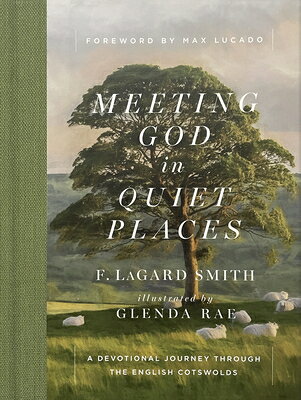 Meeting God in Quiet Places: A Devotional Journey Through the English Cotswolds MEETING GOD IN QUIET PLACES 