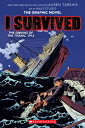 I Survived the Sinking of the Titanic, 1912: A Graphic Novel (I Survived Graphic Novel 1): Volume 1 I SURVIVED THE SINKING OF THE （I Survived Graphix） Lauren Tarshis