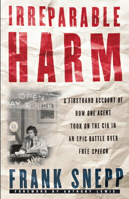 Irreparable Harm: A Firsthand Account of How One Agent Took on the CIA in an Epic Battle Over Free S