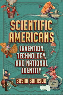 Scientific Americans: Invention, Technology, and National Identity SCIENTIFIC AMER Susan Branson