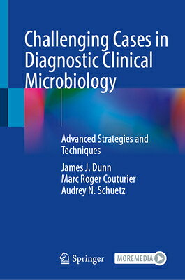 Challenging Cases in Diagnostic Clinical Microbiology: Advanced Strategies and Techniques CHALLENGING CASES IN DIAGNOSTI [ James J. Dunn ]