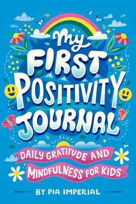 My First Positivity Journal: Daily Gratitude and Mindfulness for Kids MY 1ST POSITIVITY JOURNAL Pia Imperial