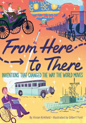 From Here to There: Inventions That Changed the Way the World Moves FROM HERE TO THERE [ Vivian Kirkfield ]