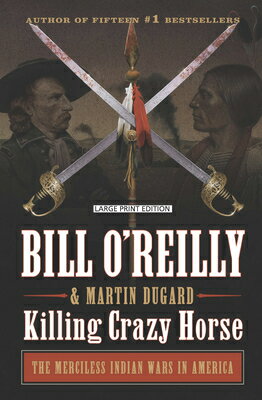 Killing Crazy Horse: The Merciless Indian Wars in America KILLING CRAZY HORSE -LP （Bill O'Reilly's Killing） [ Bill O'Reilly ]
