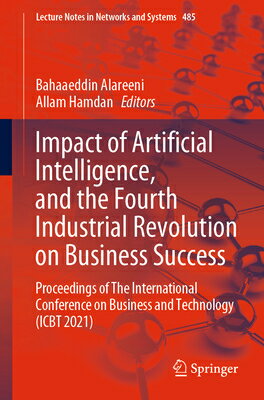 Impact of Artificial Intelligence, and the Fourth Industrial Revolution on Business Success: Proceed IMPACT OF ARTIFICIAL INTELLIGE （Lecture Notes in Networks and Systems） [ Bahaaeddin Alareeni ]