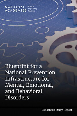 Blueprint for a National Prevention Infrastructure for Mental, Emotional, and Behavioral Disorders BLUEPRINT FOR A NATL PREVENTIO [ National Academies of Sciences Engineeri ]
