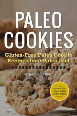 Paleo Cookies: Gluten-Free Paleo Cookie Recipes for a Paleo Diet PALEO COOKIES [ John Chatham ]