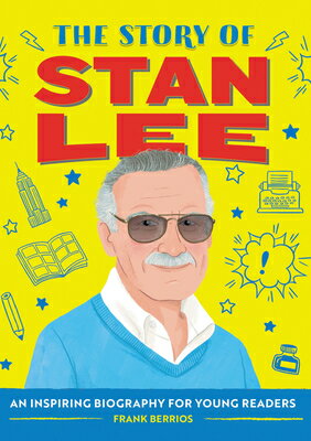 The Story of Stan Lee: An Inspiring Biography for Young Readers STORY OF STAN LEE （The Story of Biographies） [ Frank J. Berrios ]
