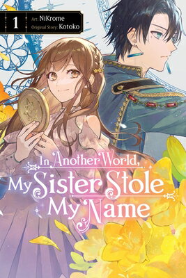In Another World, My Sister Stole My Name, Vol. 1: Volume 1 IN ANOTHER WORLD MY SISTER STO （In Another World, My Sister Stole My Name） [ Nikrome ]