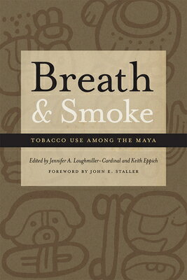 Breath and Smoke: Tobacco Use Among the Maya BREATH & SMOKE [ Jennifer Loughmiller-Cardinal ]
