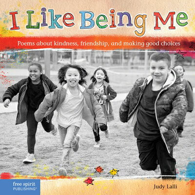 I Like Being Me: Poems about Kindness, Friendship, and Making Good Choices I LIKE BEING ME FIRST EDITION [ Judy Lalli ]