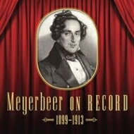 【輸入盤】Meyerbeer On Record 1899-1913-robert Le Diable, Les Huguenots, Le Prophete