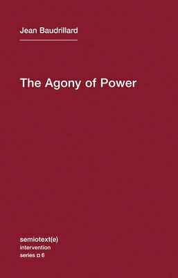 The Agony of Power AGONY OF POWER （Semiotext(e) / Intervention） 