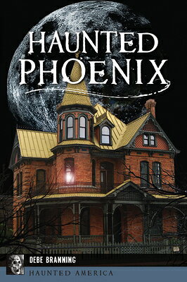 Haunted Phoenix HAUNTED PHOENIX （Haunted America） [ Debe Branning ]