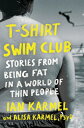 T-Shirt Swim Club: Stories from Being Fat in a World of Thin People T-SHIRT SWIM...
