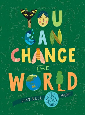 You Can Change the World: The Kids' Guide to a Better Planet YOU CAN CHANGE THE WORLD [ Lucy Bell ]