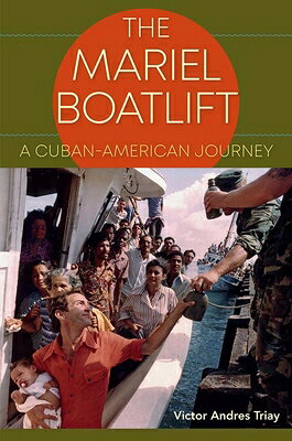 The Mariel Boatlift: A Cuban-American Journey MARIEL BOATLIFT [ Victor Andres Triay ]