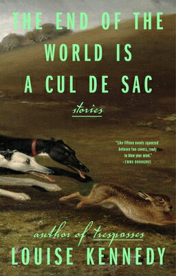 The End of the World Is a Cul de Sac: Stories END OF THE WORLD IS A CUL DE S [ Louise Kennedy ]