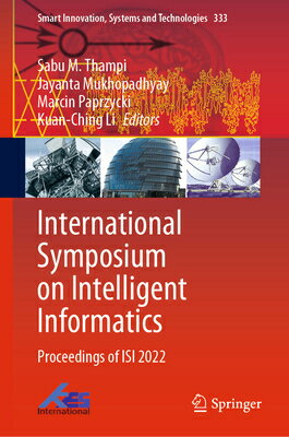 International Symposium on Intelligent Informatics: Proceedings of Isi 2022 INTL SYMPOSIUM ON INTELLIGENT （Smart Innovation, Systems and Technologies） [ Sabu M. Thampi ]