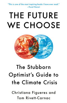 The Future We Choose: The Stubborn Optimist's Guide to the Climate Crisis FUTURE WE CHOOSE 