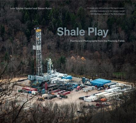 Shale Play: Poems and Photographs from the Fracking Fields SHALE PLAY （Keystone Books） 