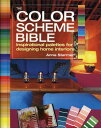 The Color Scheme Bible: Inspirational Palettes for Designing Home Interiors COLOR SCHEME BIBLE 