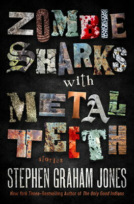 Zombie Sharks with Metal Teeth: Stories ZOMBIE SHARKS W/METAL TEETH [ Stephen Graham Jones ]