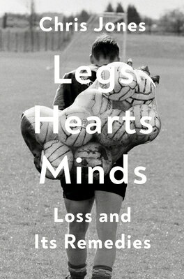 Legs Hearts Minds: Loss and Its Remedies LEGS HEARTS MINDS 