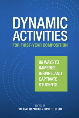 Dynamic Activities for First-Year Composition: 96 Ways to Immerse, Inspire, and ...