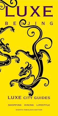 Luxe Beijing LUXE BEIJING 8/E （Luxe City Guides） [ Luxe City Guides ]