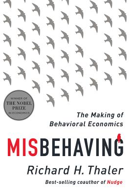 Misbehaving: The Making of Behavioral Economics MISBEHAVING 