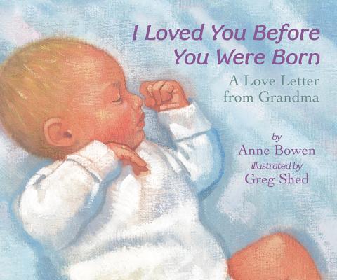 I Loved You Before You Were Born I LOVED YOU BEFORE YOU WERE BO [ Anne Bowen ]