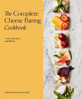 The Complete Cheese Pairing Cookbook COMP CHEESE PAIRING CKBK [ Morgan McGlynn Carr ]