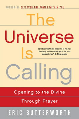 The Universe Is Calling: Opening to the Divine Through Prayer UNIVERSE IS CALLING [ Eric Butterworth ]