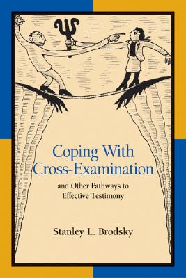 Coping with Cross-Examination and Other Pathways to Effective Testimony COPING W/CROSS-EXAM & OTHER PA 