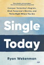 Single Today: Conquer Yesterday's Regrets, Ditch Tomorrow's Worries, and Thrive Right Where You Are TODAY [ Ryan Wekenman ]