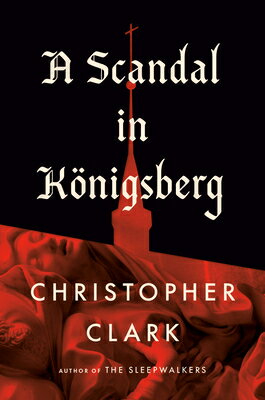 A Scandal in Knigsberg SCANDAL IN KONIGSBERG [ Christopher Clark ]