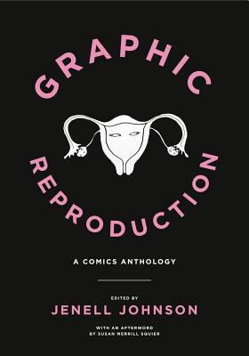 Graphic Reproduction: A Comics Anthology GRAPHIC REPRODUCTION （Graphic Medicine） 