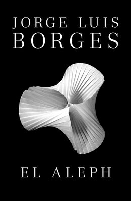 El Aleph / The Aleph SPA-ALEPH / THE ALEPH [ Jorge Luis Borges ]