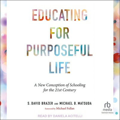 Educating for Purposeful Life: A New Conception of Schooling for the 21st Century EDUCATING FOR PURPOSEFUL LIF D [ Michael B. Matsuda ]