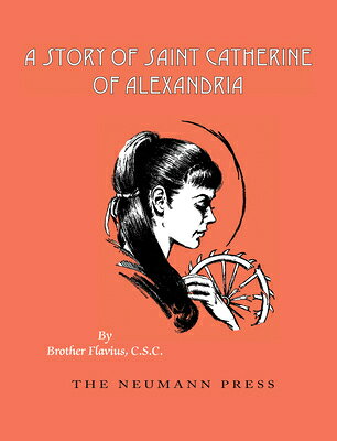 A Story of Saint Catherine of Alexandria STORY OF ST CATHERINE OF ALEXA 