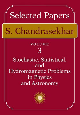 Selected Papers, Volume 3: Stochastic, Statistical, and Hydromagnetic Problems in Physics and Astron SEL PAPERS V03 2/E （Selected Papers） [ S. Chandrasekhar ]