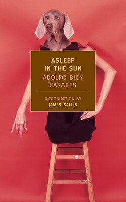 Asleep in the Sun ASLEEP IN THE SUN （New York Review Books Classics） Adolfo Bioy Casares