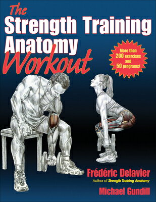 The Strength Training Anatomy Workout: Starting Strength with Bodyweight Training and Minimal Equipm STRENGTH TRAINING ANATOMY WORK （Anatomy） Frederic Delavier