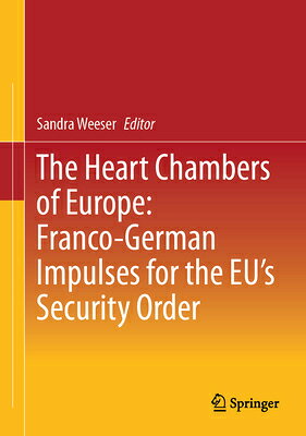 The Heart Chambers of Europe: Franco-German Impulses for the Eu's Security Order HEART CHAMBERS OF EUROPE FRANC [ Sandra Weeser ]