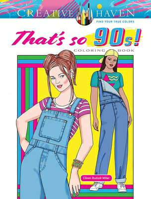 Creative Haven That's So 90s! Coloring Book CREATIVE HAVEN THATS SO 90S CO （Adult Coloring Books: Fashion） [ Eileen Rudisill Miller ]