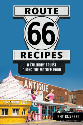Route 66 Recipes: A Culinary Cruise Along the Mother Road ROUTE 66 RECIPES （American Palate） [ Amy Bizzarri ]