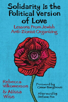 Solidarity Is the Political Version of Love: Lessons from Jewish Anti-Zionist Organizing SOLIDARITY IS THE POLITICAL VE [ Rebecca Vilkomerson ]