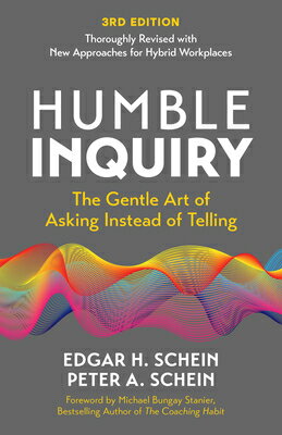 Humble Inquiry, 3rd Edition: The Gentle Art of Asking Instead of Telling HUMBLE INQUIRY 3RD /E （Humble Leadership） 