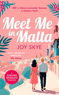 Meet Me in Malta MEET ME IN MALTA （Sublime Retreats Romances） [ Joy Skye ]